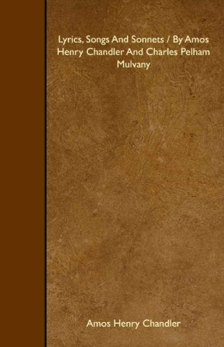 Lyrics, Songs And Sonnets / By Amos Henry Chandler And Charles Pelham Mulvany Books