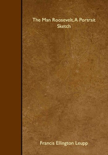 The Man Roosevelt, A Portrait Sketch Books