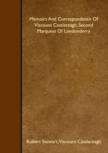 Memoirs And Correspondence Of Viscount Castlereagh, Second Marquess Of Londonderry Memories