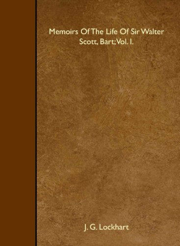 Memoirs Of The Life Of Sir Walter Scott, Bart; Vol. I. Books