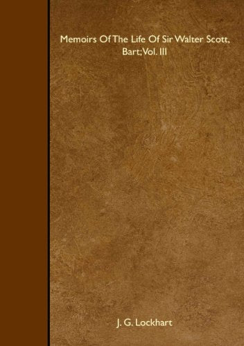 Memoirs Of The Life Of Sir Walter Scott, Bart; Vol. III Books