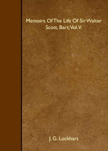 Memoirs Of The Life Of Sir Walter Scott, Bart; Vol. V. Books