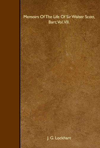 Memoirs Of The Life Of Sir Walter Scott, Bart; Vol. VII. Memories