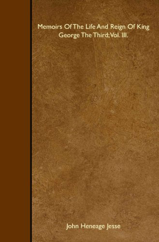 Memoirs Of The Life And Reign Of King George The Third; Vol. III. Memories
