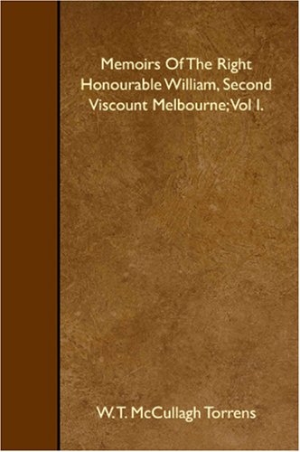 Memoirs Of The Right Honourable William, Second Viscount Melbourne; Vol I. Books