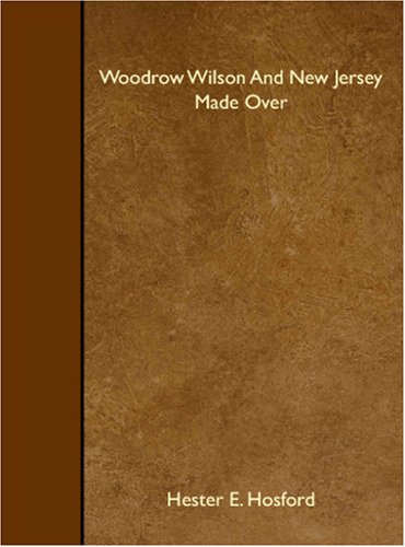 Woodrow Wilson And New Jersey Made Over Books