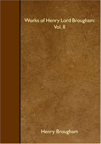 Works of Henry Lord Brougham: Vol. II Books