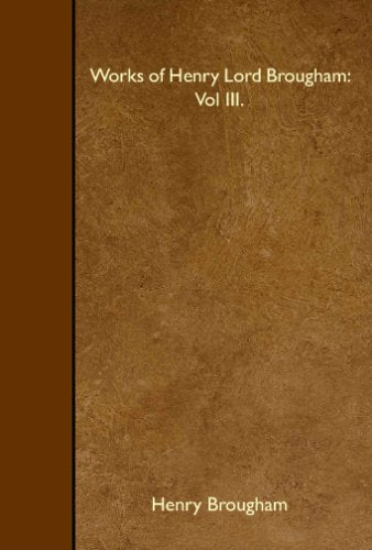 Works of Henry Lord Brougham: Vol III. Books