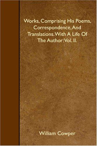 Works, Comprising His Poems, Correspondence, And Translations. With A Life Of The Author: Vol. II. Books