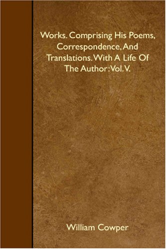 Works. Comprising His Poems, Correspondence, And Translations. With A Life Of The Author: Vol. V. Books