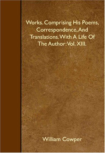 Works. Comprising His Poems, Correspondence, And Translations. With A Life Of The Author: Vol. XIII. Books
