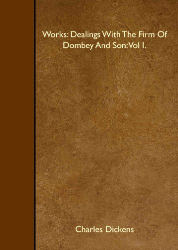 Works: Dealings With The Firm Of Dombey And Son: Vol I. Books