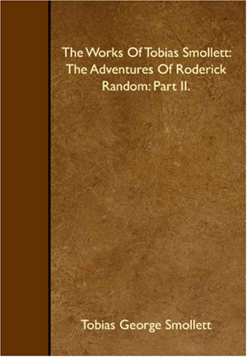The Works Of Tobias Smollett: The Adventures Of Roderick Random: Part II. Books