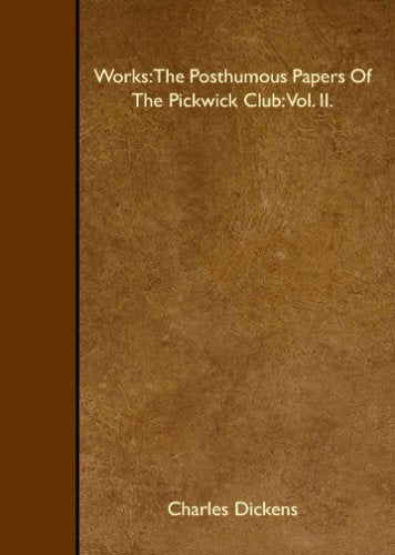 Works: The Posthumous Papers Of The Pickwick Club: Vol. II. Books