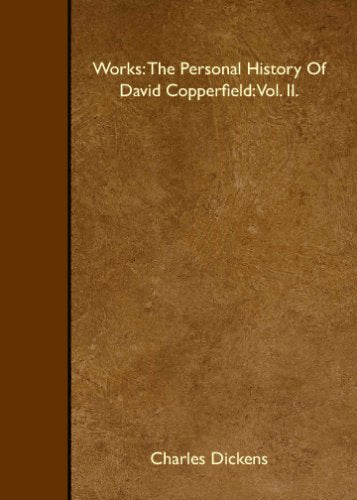 Works: The Personal History Of David Copperfield: Vol. II. Classics