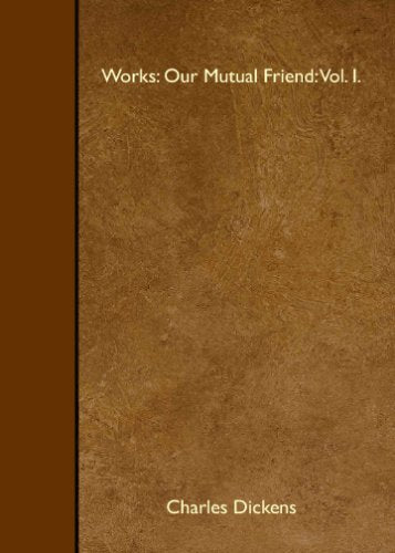 Works: Our Mutual Friend: Vol. I. Books
