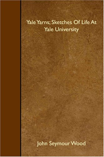Yale Yarns; Sketches Of Life At Yale University Books
