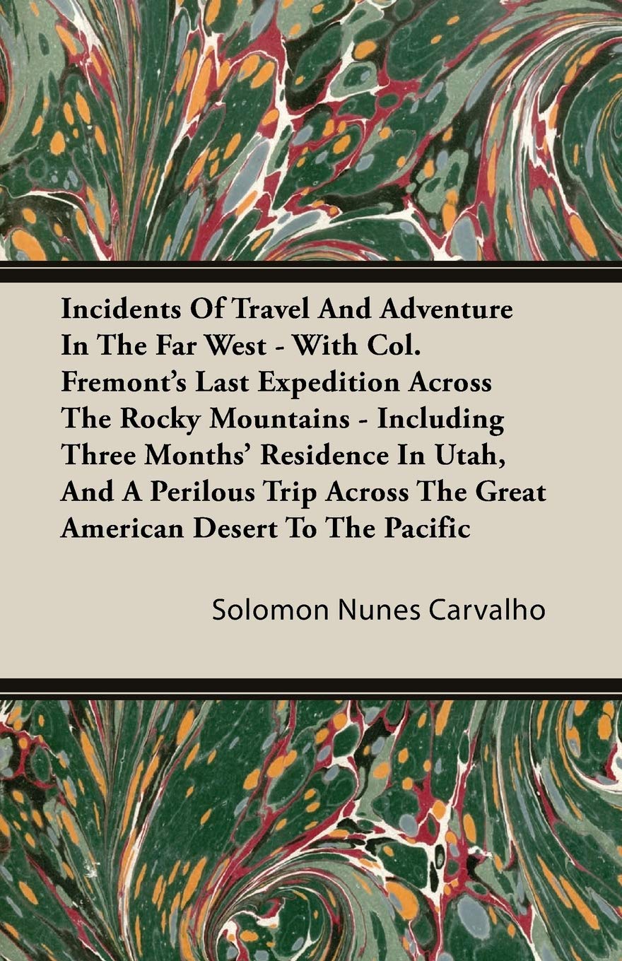 Incidents Of Travel And Adventure In The Far West: With Col. Fremont's Last Expedition Across The Rocky Mountains, Including Three Months' Residence ... The Great American Desert To The Pacific Leisure, Home & Garden