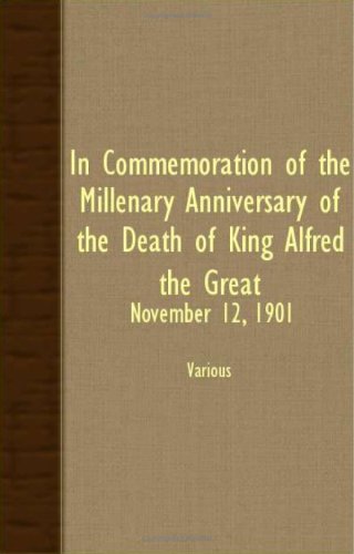 In Commemoration Of The Millenary Anniversary Of The Death Of King Alfred The Great: November 12, 1901 Memories