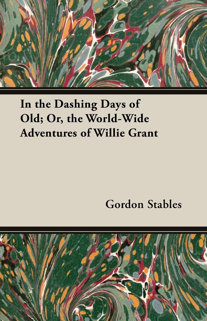 In The Dashing Days Of Old: Or, the World-wide Adventures of Willie Grant Contemporary literature