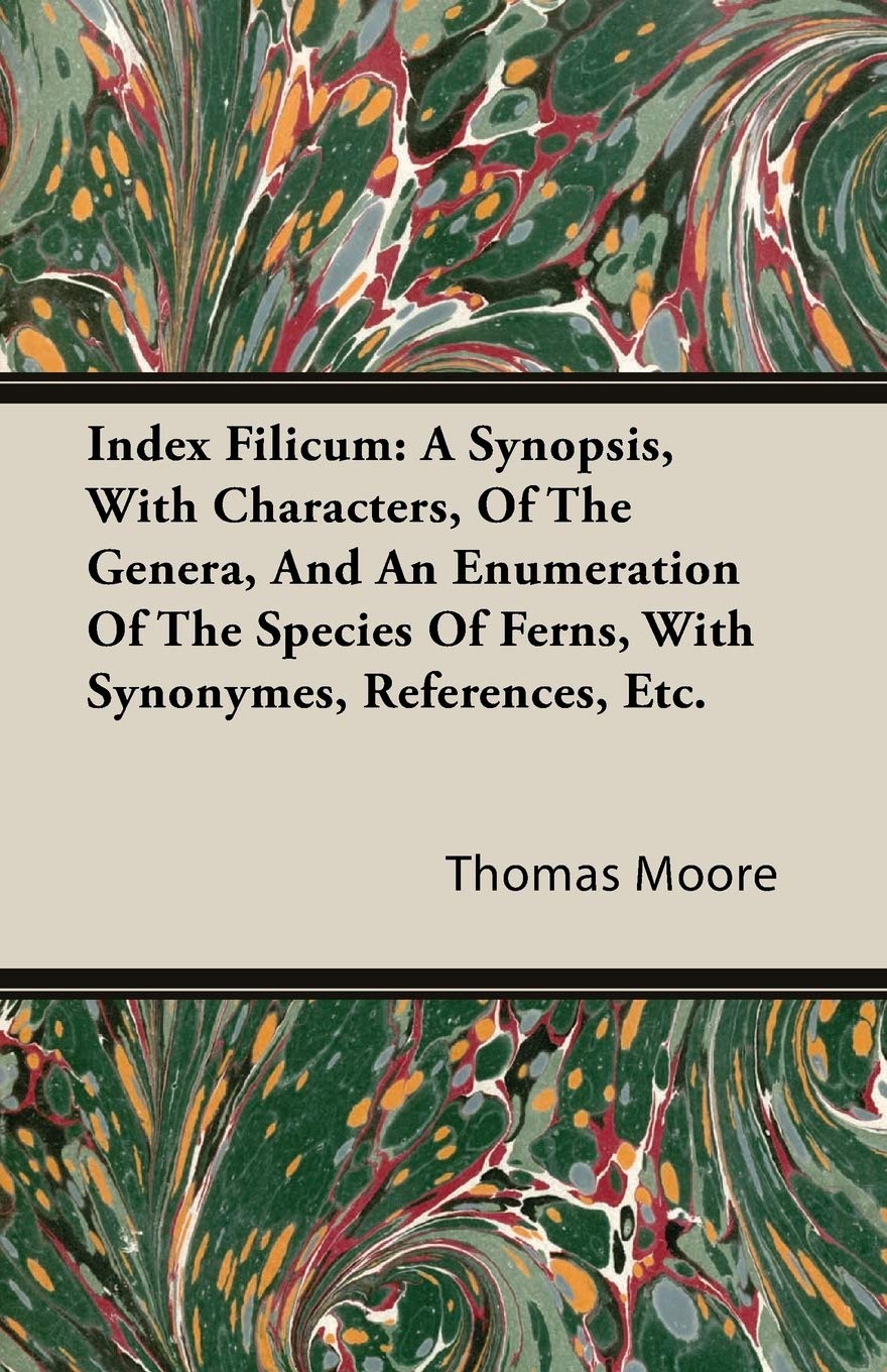 Index Filicum: A Synopsis, With Characters, of the Genera, and an Enumeration of the Species of Ferns, With Synonymes, References, Etc. Business & Technology