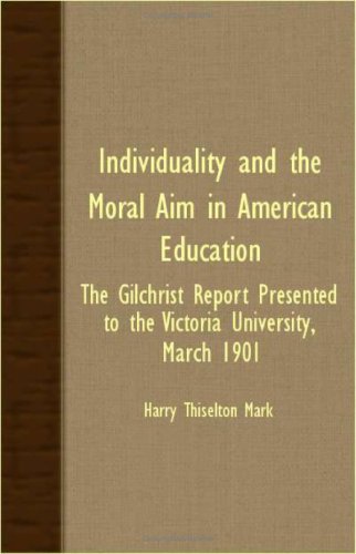 Individuality And The Moral Aim In American Education: The Gilchrist Report Presented to the Victoria University, March 1901 Learning & Reference