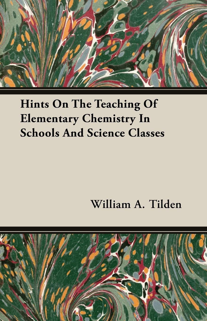 Hints on the Teaching of Elementary Chemistry in Schools and Science Classes Business & Technology