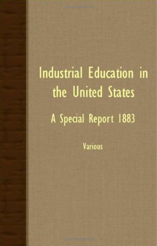 Industrial Education in the United States: A Special Report 1883 Business, Finance & Career