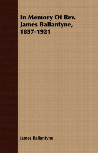 In Memory of Rev. James Ballantyne, 1857-1921 Politics & Society