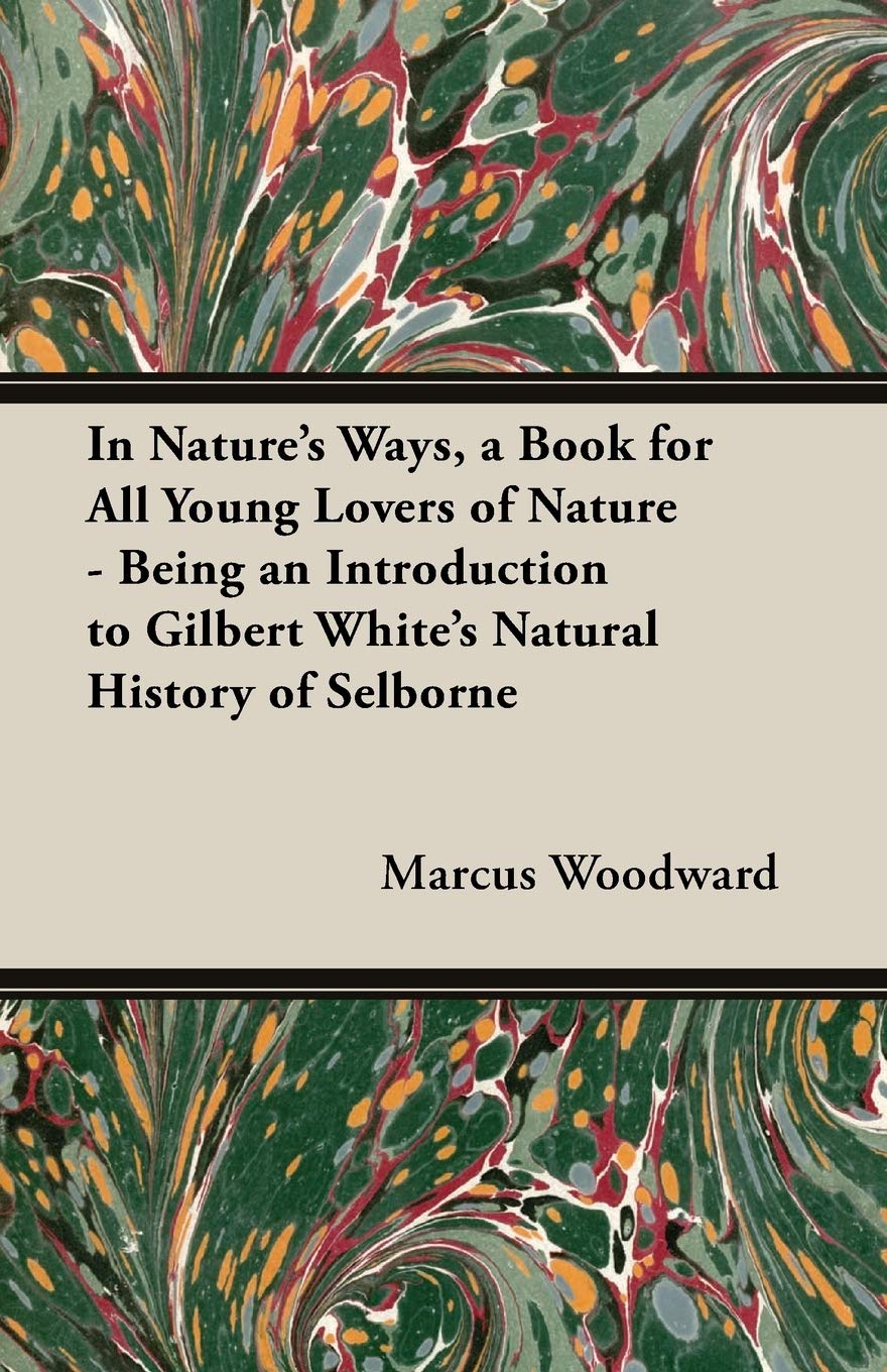 In Nature's Ways, A Book For All Young Lovers Of Nature - Being An Introduction To Gilbert White's "Natural History Of Selborne" Mathematics