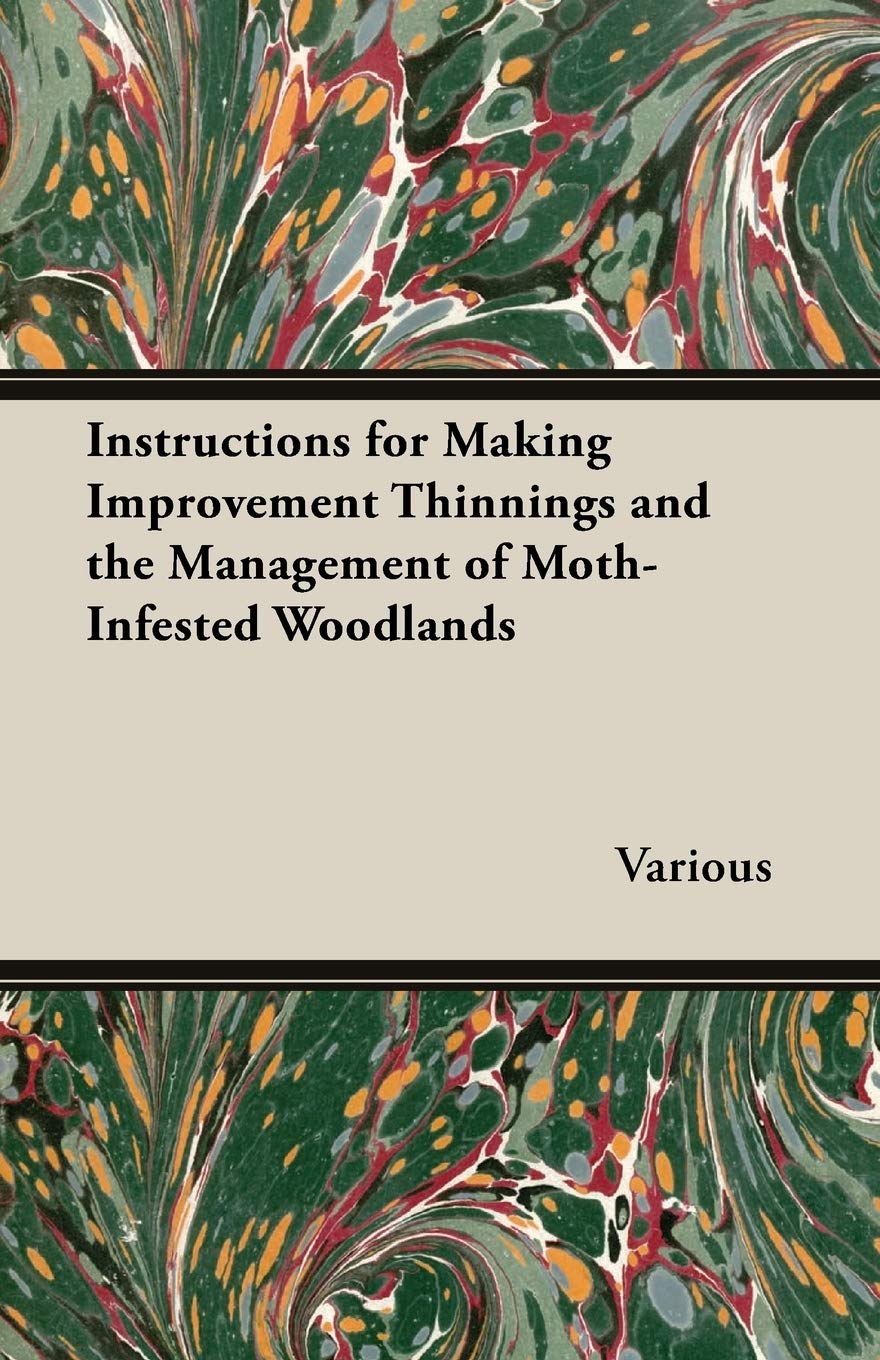 Instructions For Making Improvement Thinnings And The Management Of Moth-Infested Woodlands Mathematics