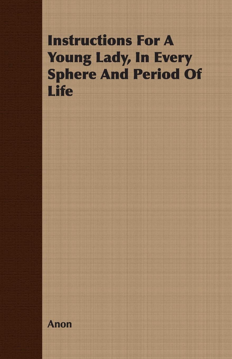 Instructions For A Young Lady, In Every Sphere And Period Of Life Parents & Children