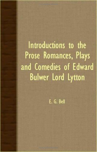 Introductions To The Prose Romances, Plays And Comedies Of Edward Bulwer Lord Lytton Drama