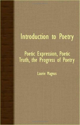 Introduction To Poetry: Poetic Expression, Poetic Truth, the Progress of Poetry Poetry