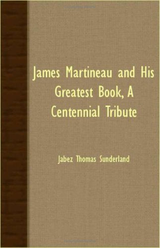James Martineau And His Greatest Book, A Centennial Tribute Memories