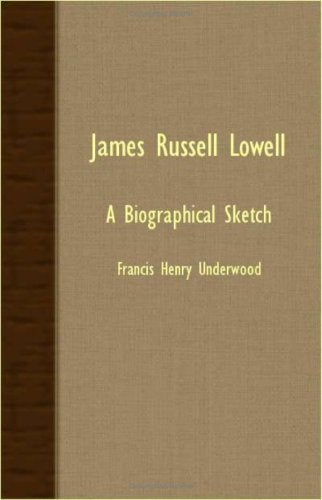 James Russell Lowell: A Biographical Sketch Memories