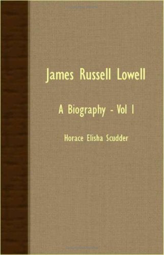 James Russell Lowell: A Biography: A Biography - Vol I Art & Literature