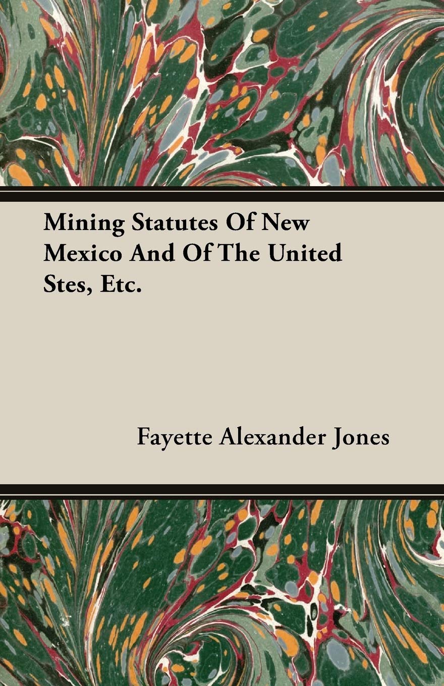 Mining Statutes of New Mexico and of the United States, Etc. Politics & History