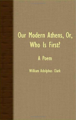 Our Modern Athens, Or, Who Is First?: A Poem Poetry