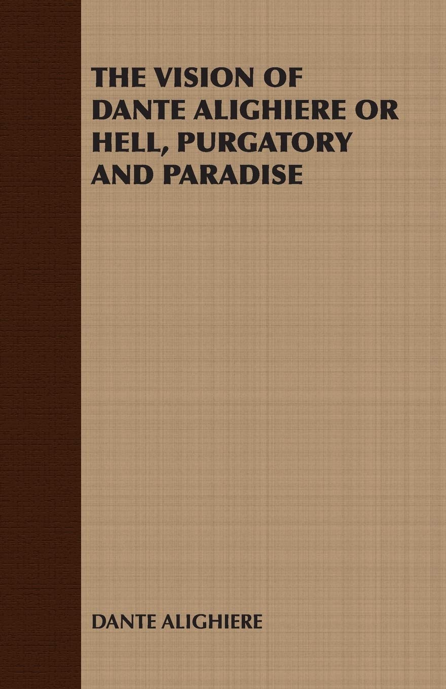 The Vision of Dante Alighiere or Hell, Purgatory and Paradise Classics