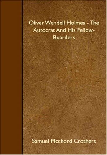 Oliver Wendell Holmes - The Autocrat And His Fellow-Boarders Books