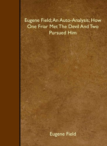 Eugene Field; An Auto-Analysis; How One Friar Met The Devil And Two Pursued Him book