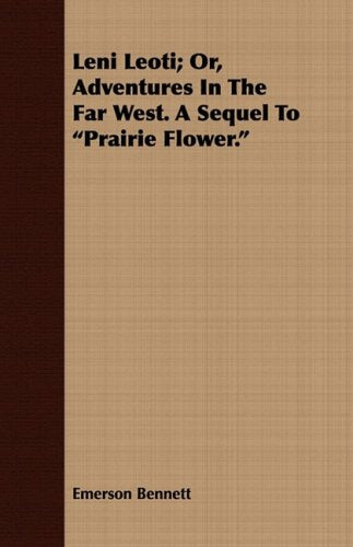 Leni Leoti; Or, Adventures In The Far West. A Sequel To "Prairie Flower." Action & Adventure