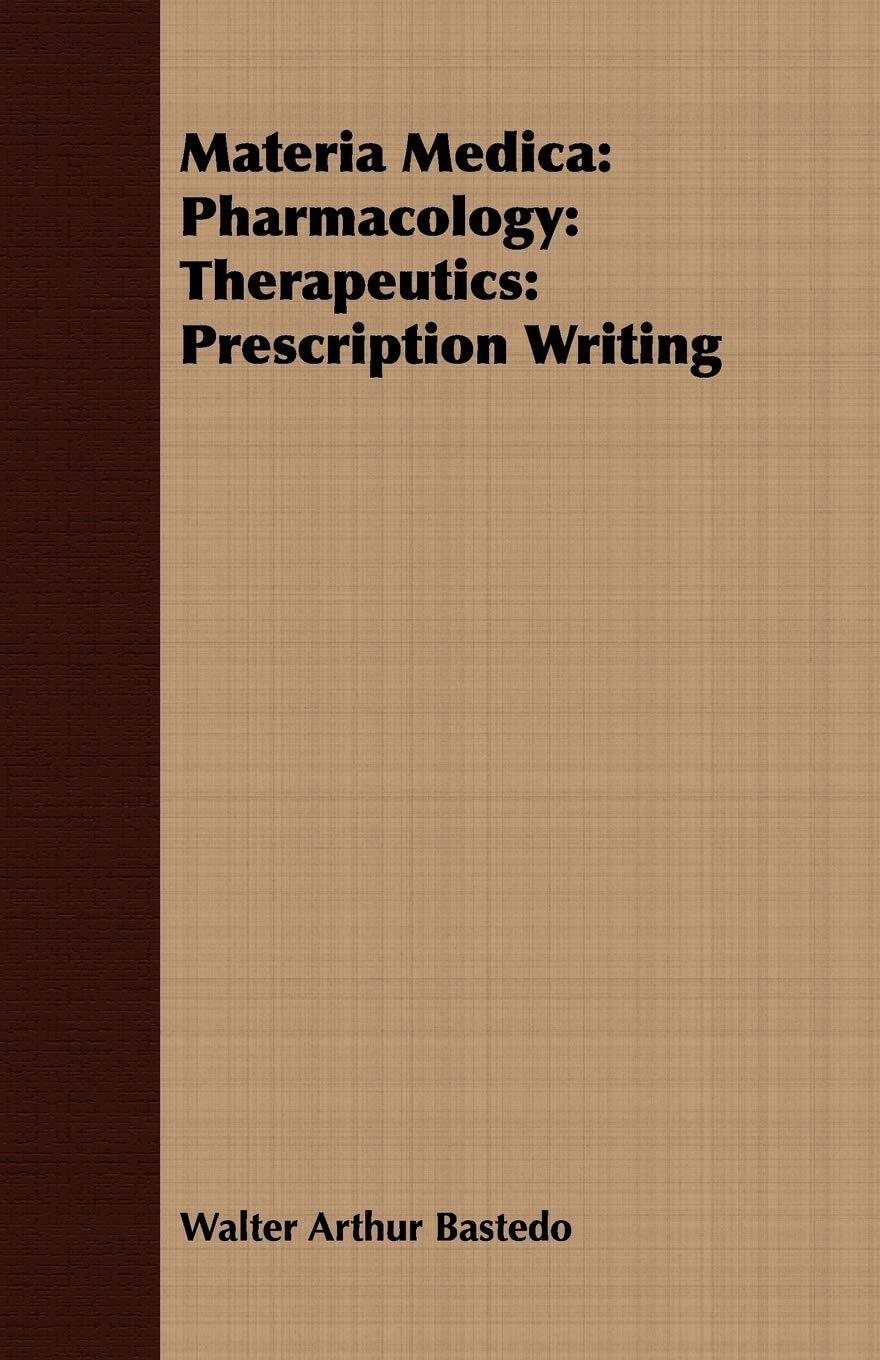 Materia Medica: Pharmacology: Therapeutics: Prescription Writing Medicine