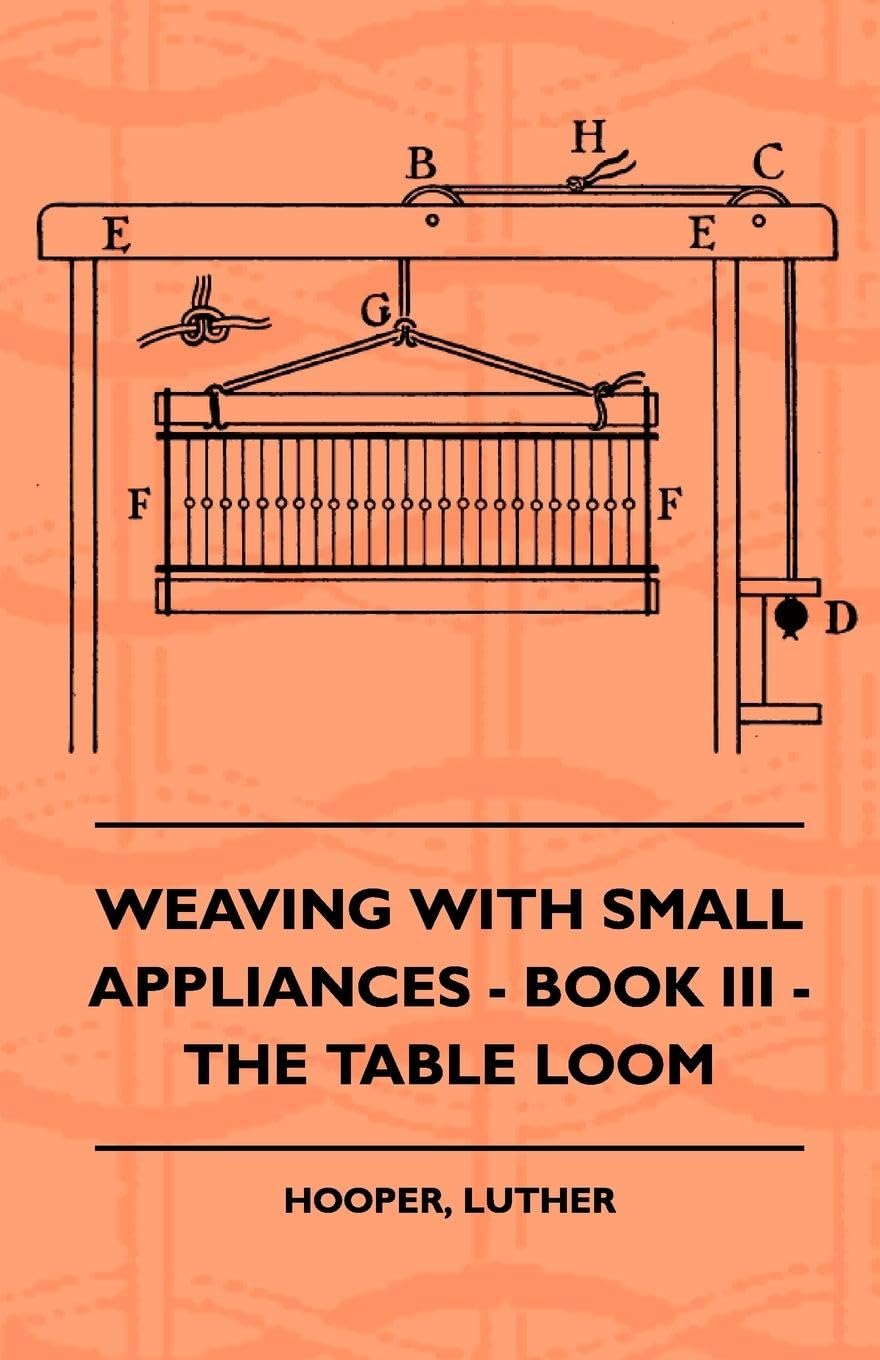 Weaving With Small Appliances - Book III - The Table Loom Film, Art & Culture