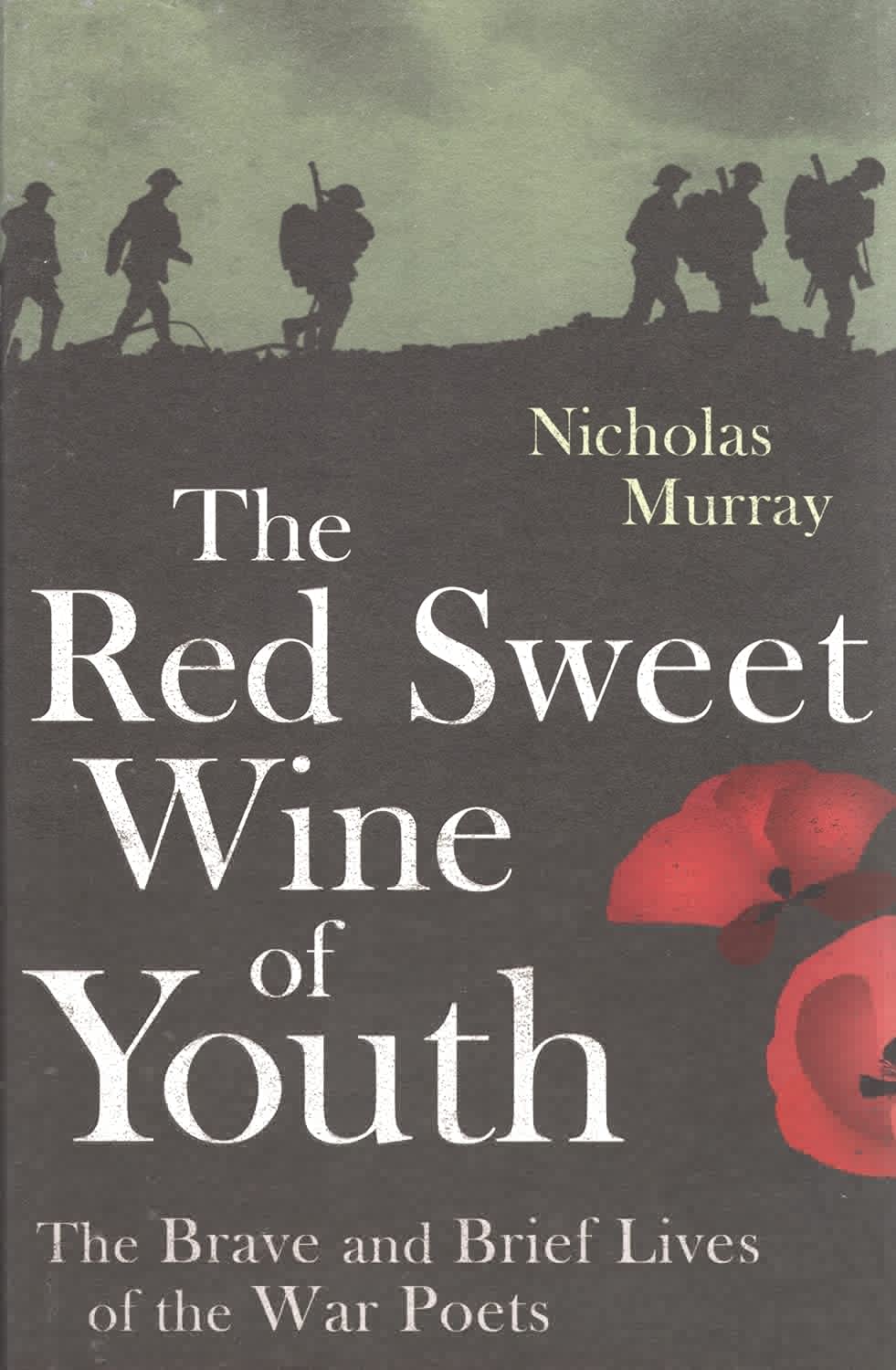 The Red Sweet Wine of Youth: The Brave and Brief Lives of the War Poets Poetry