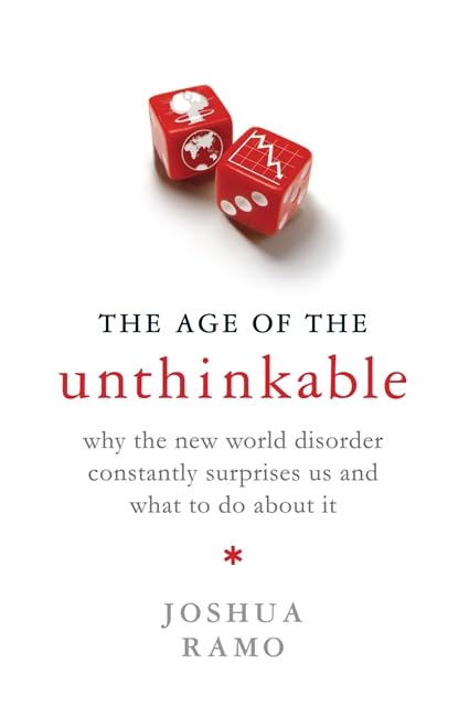 The Age Of The Unthinkable: Why the New World Disorder Constantly Surprises Us And What To Do About It Social Sciences