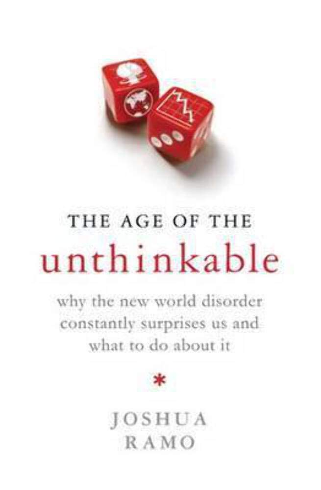 The Age Of The Unthinkable: Why the New World Disorder Constantly Surprises Us And What To Do About It Social Sciences