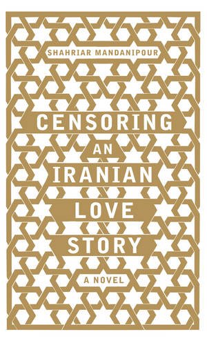 Censoring An Iranian Love Story: A novel Contemporary literature