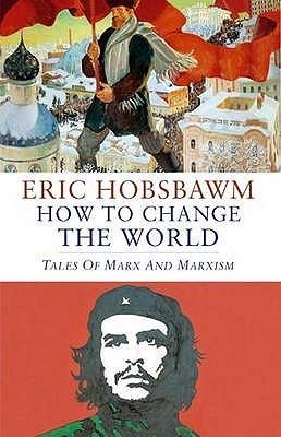 How To Change The World: Tales of Marx and Marxism book